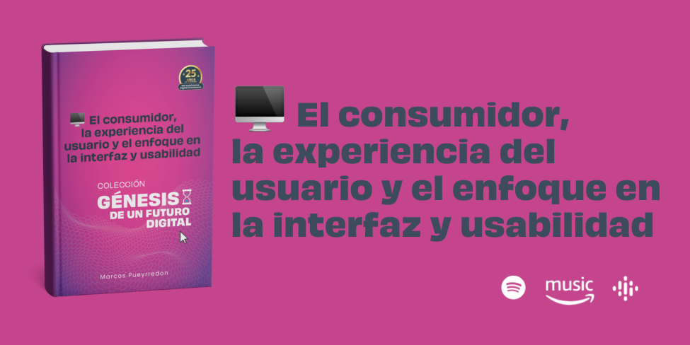 El consumidor, la experiencia del usuario y el enfoque en la interfaz y usabilidad