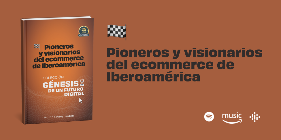 Pioneros y visionarios del ecommerce de Iberoamérica